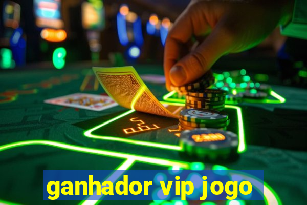 ganhador vip jogo